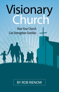 Cover image: Visionary Church: How Your Church Can Strengthen Families 9781614841302