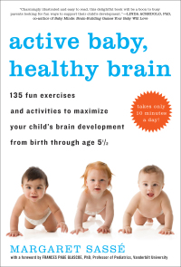 Imagen de portada: Active Baby, Healthy Brain: 135 Fun Exercises and Activities to Maximize Your Child's Brain Development from Birth Through Age 5 1/2 9781615190065