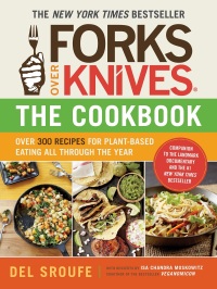 Cover image: Forks Over Knives - The Cookbook: Over 300 Simple and Delicious Plant-Based Recipes to Help You Lose Weight, Be Healthier, and Feel Better Every Day (Forks Over Knives) 9781615190614
