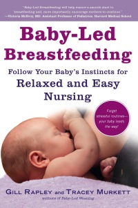 Cover image: Baby-Led Breastfeeding: Follow Your Baby's Instincts for Relaxed and Easy Nursing (The Authoritative Baby-Led Weaning Series) 9781615190669