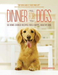 Imagen de portada: Dinner for Dogs: 50 Home-Cooked Recipes for a Happy, Healthy Dog 9781615192557