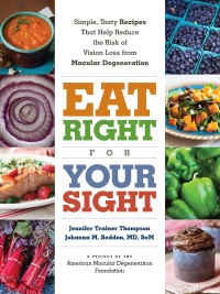 Cover image: Eat Right for Your Sight: Simple, Tasty Recipes That Help Reduce the Risk of Vision Loss from Macular Degeneration 9781615192496