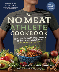 Cover image: The No Meat Athlete Cookbook: Whole Food, Plant-Based Recipes to Fuel Your Workouts - and the Rest of Your Life 9781615192663