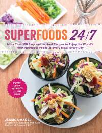 Cover image: Superfoods 24/7: More Than 100 Easy and Inspired Recipes to Enjoy the World's Most Nutritious Foods at Every Meal, Every Day 9781615192786