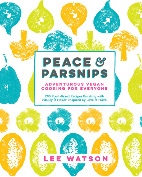 Peace & Parsnips: Adventurous Vegan Cooking for Everyone: 200 Plant-Based Recipes Bursting with Vitality & Flavor, Inspired by Love & Travel: Adventurous Vegan Cooking for Everyone: 200 Plant-Based Recipes Bursting with Vitality & Flavor, Inspired by Love & Travel - FULL INSTANT DOWNLOAD | PDF DOCX EPUB