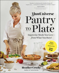 Imagen de portada: YumUniverse Pantry to Plate: Improvise Meals You Love - from What You Have! - Plant-Packed, Gluten-Free, Your Way! 9781615193400