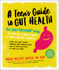 Imagen de portada: The Teen's Guide to Gut Health: The Low-FODMAP Way to Tame IBS, Crohn's, Colitis, and Other Digestive Disorders 9781615193547