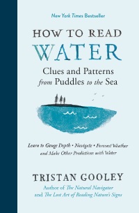 Cover image: How to Read Water: Clues and Patterns from Puddles to the Sea (Natural Navigation) 9781615193585