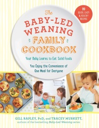 表紙画像: The Baby-Led Weaning Family Cookbook: Your Baby Learns to Eat Solid Foods, You Enjoy the Convenience of One Meal for Everyone (The Authoritative Baby-Led Weaning Series) 9781615193998