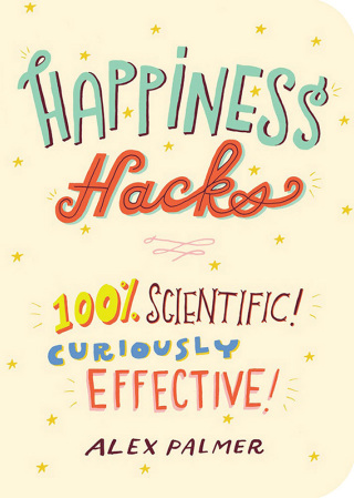 Cover image: Happiness Hacks: 100% Scientific! Curiously Effective! 9781615194421