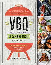 Cover image: VBQ - The Ultimate Vegan Barbecue Cookbook: Over 80 Recipes - Seared, Skewered, Smoking Hot! 9781615194568