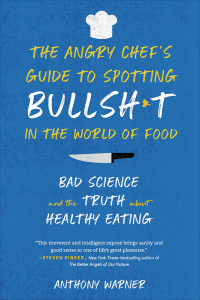 Cover image: The Angry Chef's Guide to Spotting Bullsh*t in the World of Food: Bad Science and the Truth about Healthy Eating 9781615194605