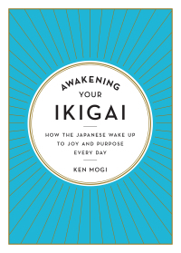 Imagen de portada: Awakening Your Ikigai: How the Japanese Wake Up to Joy and Purpose Every Day 9781615194759