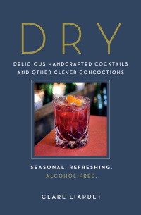 Cover image: Dry: Delicious Handcrafted Cocktails and Other Clever Concoctions - Seasonal, Refreshing, Alcohol-Free 9781615195022