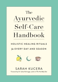 Cover image: The Ayurvedic Self-Care Handbook: Holistic Healing Rituals for Every Day and Season 9781615195435