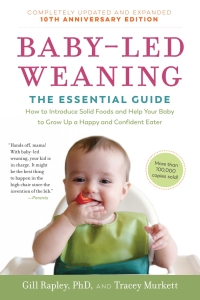 Imagen de portada: Baby-Led Weaning, Completely Updated and Expanded Tenth Anniversary Edition: The Essential Guide - How to Introduce Solid Foods and Help Your Baby to Grow Up a Happy and Confident Eater (Tenth Anniversary)  (The Authoritative Baby-Led Weaning Series) 9781615195589