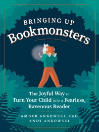 Imagen de portada: Bringing Up Bookmonsters: The Joyful Way to Turn Your Child into a Fearless, Ravenous Reader 9781615195862