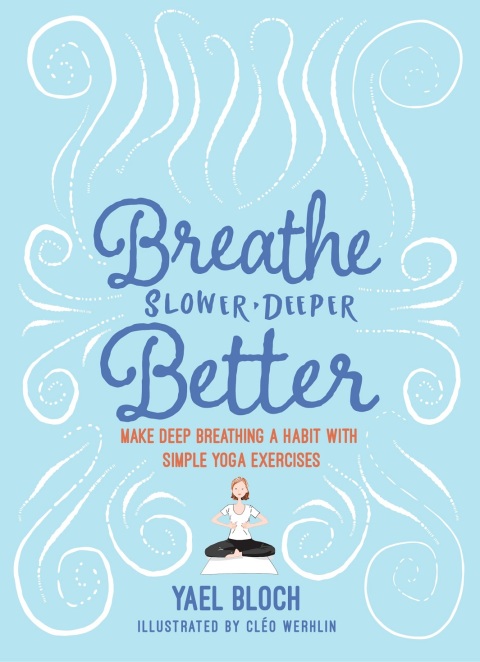 Breathe Slower, Deeper, Better: Make Deep Breathing a Habit with Simple Yoga Exercises: Make Deep Breathing a Habit with Simple Yoga Exercises - FULL INSTANT DOWNLOAD | PDF DOCX EPUB