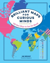 表紙画像: Brilliant Maps for Curious Minds: 100 New Ways to See the World (Maps for Curious Minds) 9781615196258