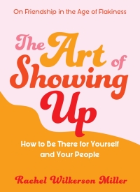 Omslagafbeelding: The Art of Showing Up: How to Be There for Yourself and Your People 9781615196616