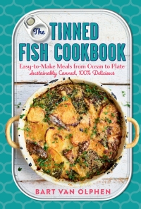 Cover image: The Tinned Fish Cookbook: Easy-to-Make Meals from Ocean to Plate - Sustainably Canned, 100% Delicious 9781615196746