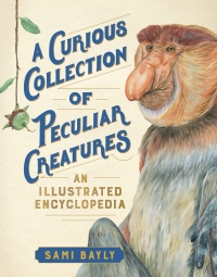 Imagen de portada: A Curious Collection of Peculiar Creatures: An Illustrated Encyclopedia (Curious Collection of Creatures) 9781615196937