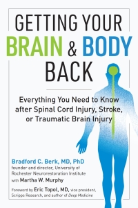Imagen de portada: Getting Your Brain and Body Back: Everything You Need to Know after Spinal Cord Injury, Stroke, or Traumatic Brain Injury 9781615196951