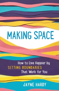 Imagen de portada: Making Space: How to Live Happier by Setting Boundaries That Work for You 9781615197248