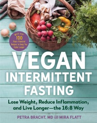 表紙画像: Vegan Intermittent Fasting: Lose Weight, Reduce Inflammation, and Live Longer - The 16:8 Way - With over 100 Plant-Powered Recipes to Keep You Fuller Longer 9781615197286