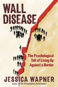 Cover image: Wall Disease: The Psychological Toll of Living Up Against a Border 9781615197347