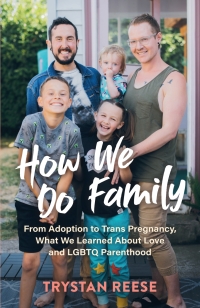 Cover image: How We Do Family: From Adoption to Trans Pregnancy, What We Learned about Love and LGBTQ Parenthood 9781615197569