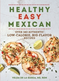 Cover image: Healthy Easy Mexican: Over 140 Authentic Low-Calorie, Big-Flavor Recipes 9781615197606