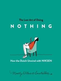 Omslagafbeelding: The Lost Art of Doing Nothing: How the Dutch Unwind with Niksen 9781615197644