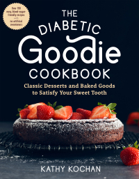 Imagen de portada: The Diabetic Goodie Cookbook: Classic Desserts and Baked Goods to Satisfy Your Sweet Tooth - Over 190 Easy, Blood-Sugar-Friendly Recipes with No Artificial Sweeteners 9781615197682