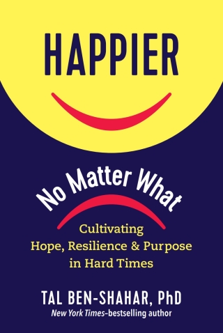 Cover image: Happier, No Matter What: Cultivating Hope, Resilience, and Purpose in Hard Times 9781615197910