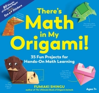 Cover image: There's Math in My Origami!: 35 Fun Projects for Hands-On Math Learning 9781615197798