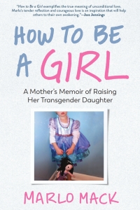 Cover image: How to Be a Girl: A Mother's Memoir of Raising Her Transgender Daughter 9781615197989