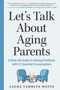 Cover image: Let's Talk About Aging Parents: A Real-Life Guide to Solving Problems with 27 Essential Conversations 1st edition 9781615198023
