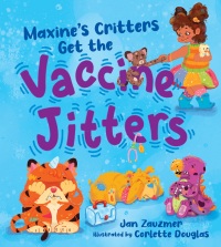表紙画像: Maxine's Critters Get the Vaccine Jitters: A cheerful and encouraging story to soothe kids' covid vaccine fears 9781615198382