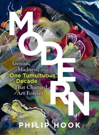Imagen de portada: Modern: Genius, Madness, and One Tumultuous Decade That Changed Art Forever 9781615198672