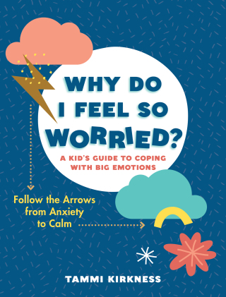 Cover image: Why Do I Feel So Worried?: A Kid's Guide to Coping with Big Emotions - Follow the Arrows from Anxiety to Calm 9781615198733