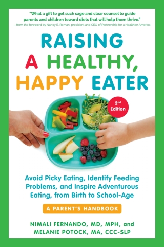 表紙画像: Raising a Healthy, Happy Eater: A Parent's Handbook, Second Edition: Avoid Picky Eating, Identify Feeding Problems, and Inspire Adventurous Eating, from Birth to School-Age (Second) 2nd edition 9781615198757