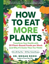 Imagen de portada: How to Eat More Plants: Transform Your Health with 30 Plant-Based Foods per Week (and Why It's Easier Than You Think) 9781615198788