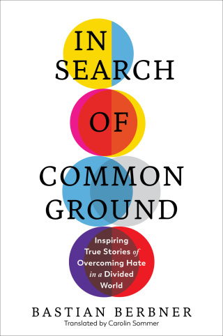 Cover image: In Search of Common Ground: Inspiring True Stories of Overcoming Hate in a Divided World 1st edition 9781615198948