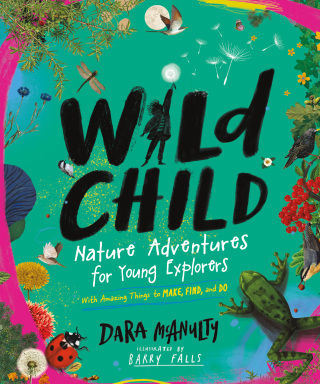 Cover image: Wild Child: Nature Adventures for Young Explorers - with Amazing Things to Make, Find, and Do 1st edition 9781615199167