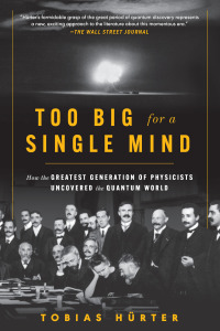 Imagen de portada: Too Big for a Single Mind: How the Greatest Generation of Physicists Uncovered the Quantum World 1st edition 9781891011177