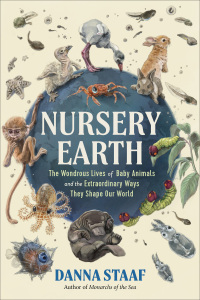 صورة الغلاف: Nursery Earth: The Hidden World of Baby Animals and the Amazing Ingenuity of Life 1st edition 9781891011719