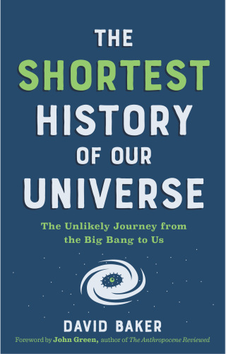Imagen de portada: The Shortest History of Our Universe: The Unlikely Journey from the Big Bang to Us (Shortest History) 1st edition 9781615199730