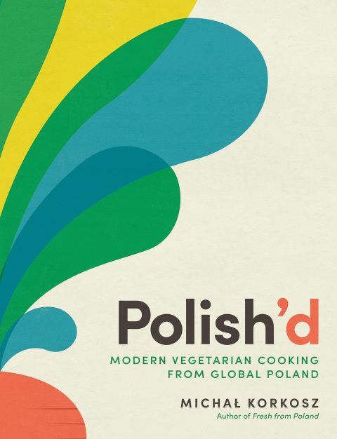 Polish'd: Modern Vegetarian Cooking from Global Poland, 1st Edition - FULL INSTANT DOWNLOAD | PDF DOCX EPUB