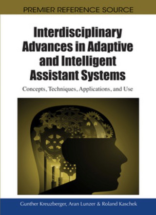 Cover image: Interdisciplinary Advances in Adaptive and Intelligent Assistant Systems: Concepts, Techniques, Applications, and Use 9781615208517